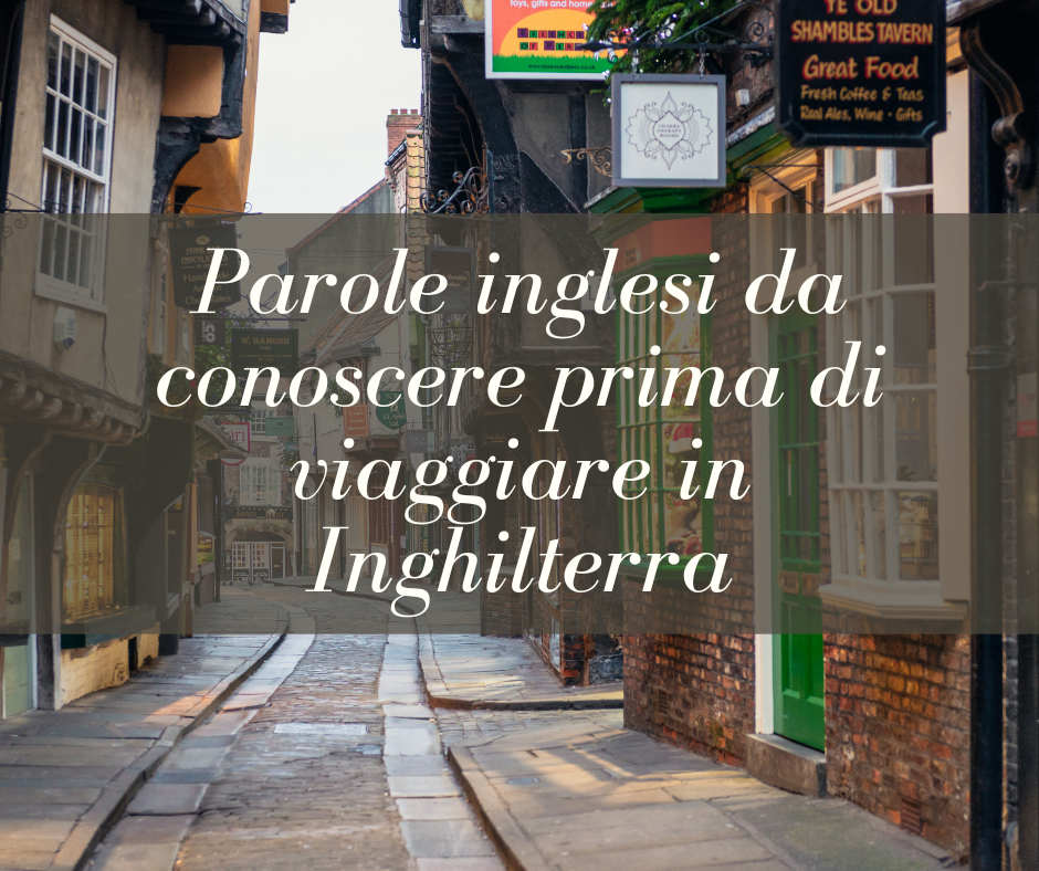 parole inglesi da conoscere prima di viaggiare in Inghilterra per non sbagliare